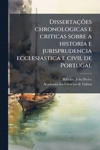 bokomslag DissertaçÃµes chronologicas e criticas sobre a historia e jurisprudencia ecclesiastica e civil de Portugal