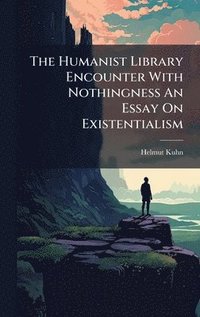 bokomslag Humanist Library Encounter With Nothingness An Essay On Existentialism