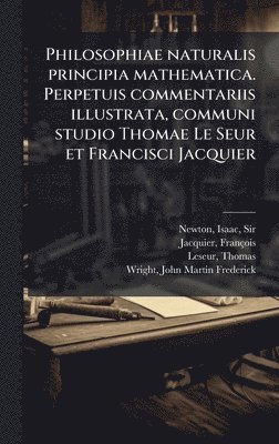 bokomslag Philosophiae naturalis principia mathematica. Perpetuis commentariis illustrata, communi studio Thomae Le Seur et Francisci Jacquier