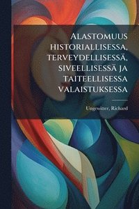 bokomslag Alastomuus historiallisessa, terveydellisessä, siveellisessä ja taiteellisessa valaistuksessa