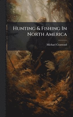 bokomslag Hunting & Fishing In North America
