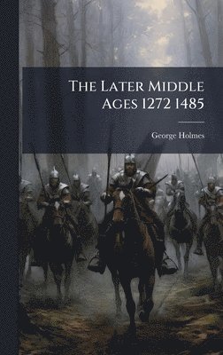 George Holmes - Later Middle Ages 1272 1485, Inbunden