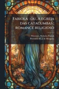 bokomslag Fabiola: ou, A egreja das catacumbas; romance religioso