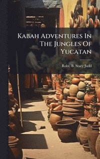 bokomslag Kabah Adventures In The Jungles Of Yucatan