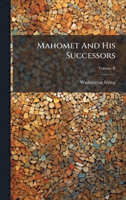 bokomslag Mahomet And His Successors