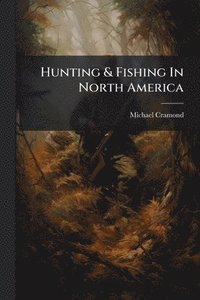 bokomslag Hunting & Fishing In North America