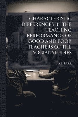 bokomslag Characteristic Differences in the Teaching Performance of Good and Poor Teachers of the Social Studies