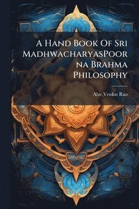 bokomslag A Hand Book Of Sri MadhwacharyasPoorna Brahma Philosophy