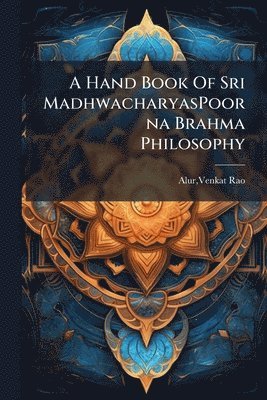 bokomslag A Hand Book Of Sri MadhwacharyasPoorna Brahma Philosophy