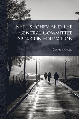 bokomslag Khrushchev And The Central Committee Speak On Education