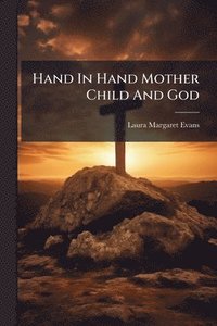 bokomslag Hand In Hand Mother Child And God