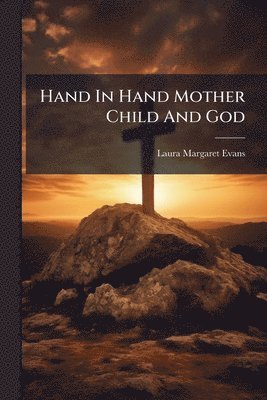 bokomslag Hand In Hand Mother Child And God