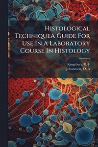 bokomslag Histological TechniqueA Guide For Use In A Laboratory Course In Histology