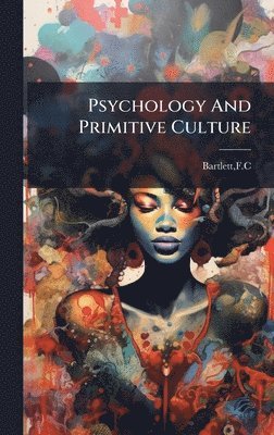 Fc Bartlett - Psychology And Primitive Culture, Inbunden