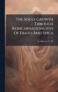 bokomslag The Souls Growth Through ReincarnationLives Of Erato And Spica