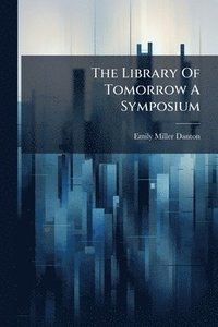 bokomslag The Library Of Tomorrow A Symposium