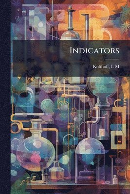 I M Kolthoff, I. M. Kolthoff - Indicators, Häftad