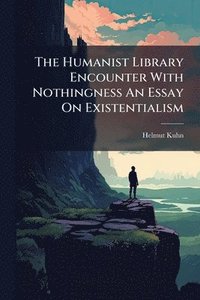 bokomslag Humanist Library Encounter With Nothingness An Essay On Existentialism