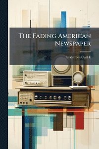 bokomslag Fading American Newspaper
