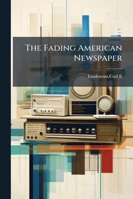 bokomslag Fading American Newspaper