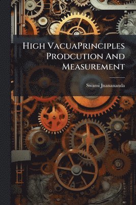 bokomslag High VacuaPrinciples Prodcution And Measurement