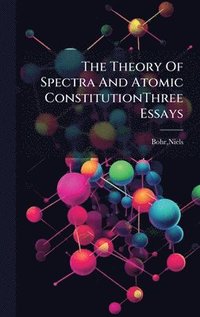 bokomslag Theory Of Spectra And Atomic ConstitutionThree Essays