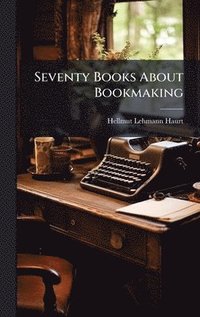 bokomslag Seventy Books About Bookmaking