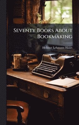 bokomslag Seventy Books About Bookmaking