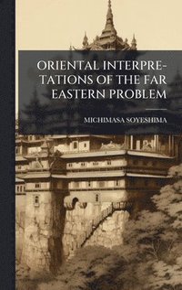 bokomslag Oriental Interpre-Tations of the Far Eastern Problem