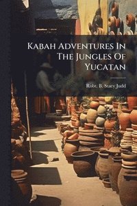 bokomslag Kabah Adventures In The Jungles Of Yucatan
