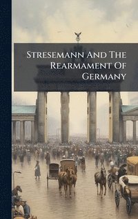 bokomslag Stresemann And The Rearmament Of Germany