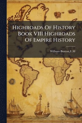 bokomslag Highroads Of History Book VIII Highroads Of Empire History