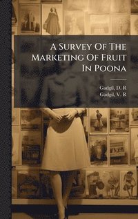 bokomslag Survey Of The Marketing Of Fruit In Poona