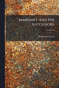bokomslag Mahomet And His Successors