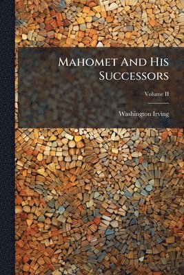 bokomslag Mahomet And His Successors