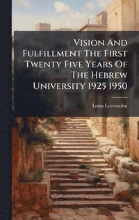 bokomslag Vision And Fulfillment The First Twenty Five Years Of The Hebrew University 1925 1950