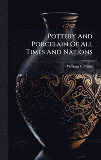 bokomslag Pottery And Porcelain Of All Times And Nations