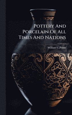 bokomslag Pottery And Porcelain Of All Times And Nations