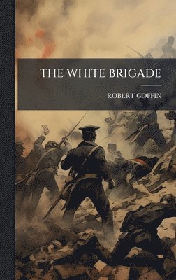 Robert Goffin, ROBERT GOFFIN - White Brigade, Inbunden