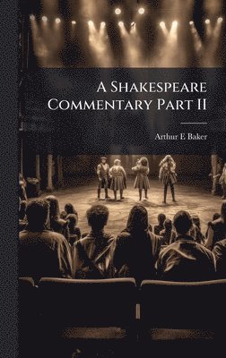 Arthur E Baker, Arthur E. Baker - Shakespeare Commentary Part II, Inbunden