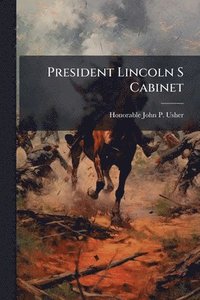 bokomslag President Lincoln S Cabinet