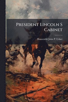 bokomslag President Lincoln S Cabinet