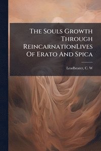 bokomslag The Souls Growth Through ReincarnationLives Of Erato And Spica