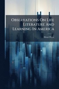 bokomslag Observations On Life Literature And Learning In America