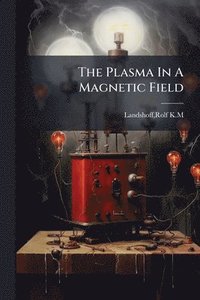 bokomslag The Plasma In A Magnetic Field