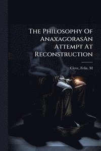 bokomslag Philosophy Of AnaxagorasAn Attempt At Reconstruction