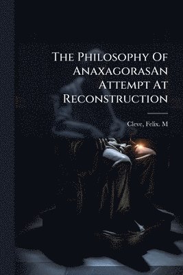 bokomslag Philosophy Of AnaxagorasAn Attempt At Reconstruction