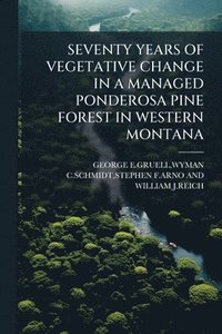 bokomslag Seventy Years of Vegetative Change in a Managed Ponderosa Pine Forest in Western Montana