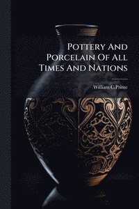 bokomslag Pottery And Porcelain Of All Times And Nations