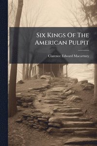 bokomslag Six Kings Of The American Pulpit